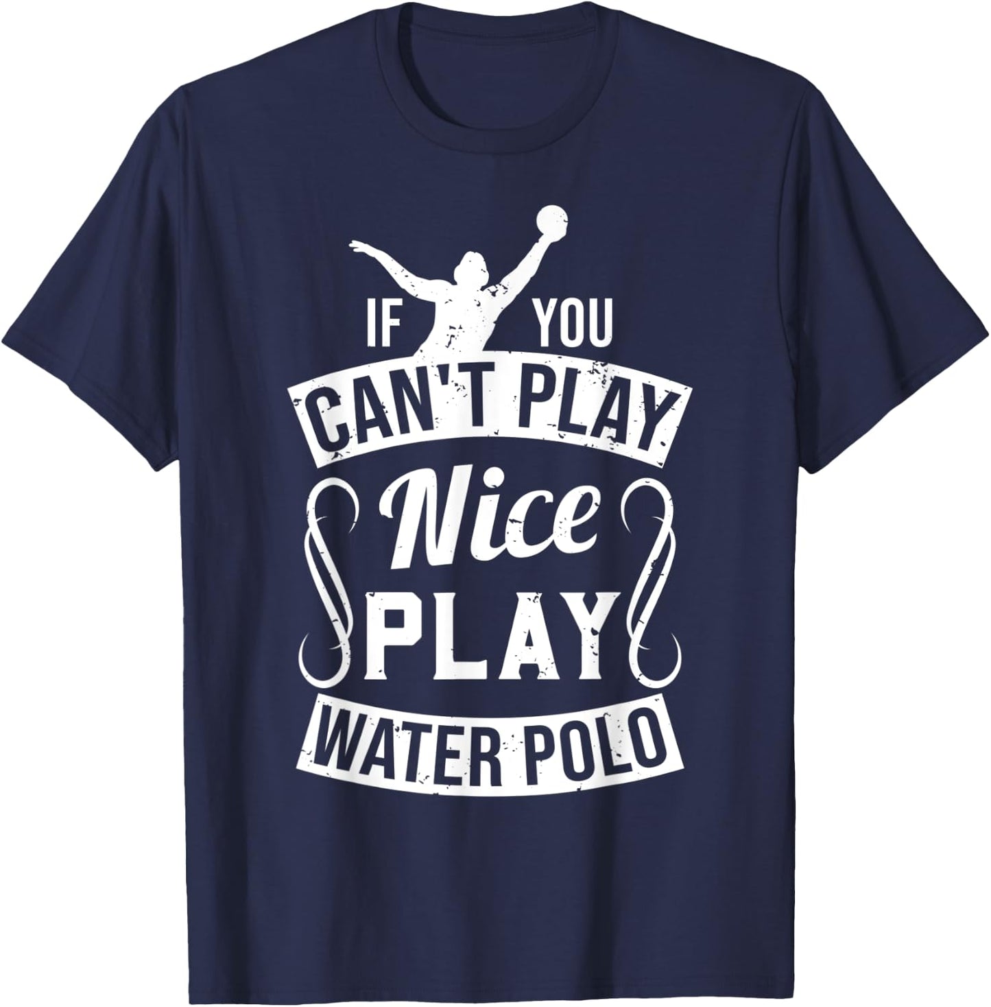 If You Can't Play Nice Play Water Polo - Player Funny Gift T-Shirt - T-Shirt | Navy