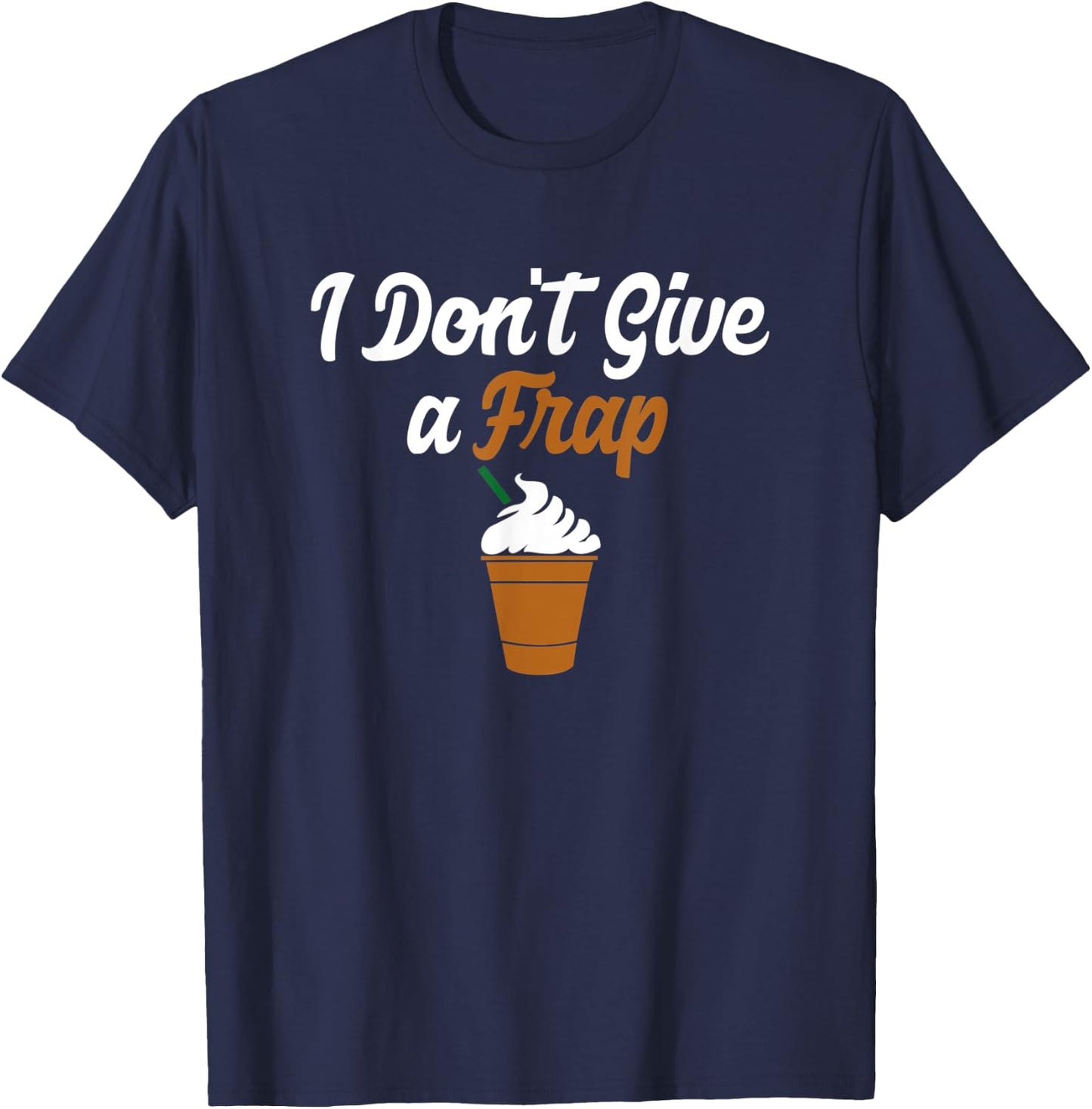 I Don't Give A Frap Funny Coffee Lovers T-Shirt - T-Shirt | Navy