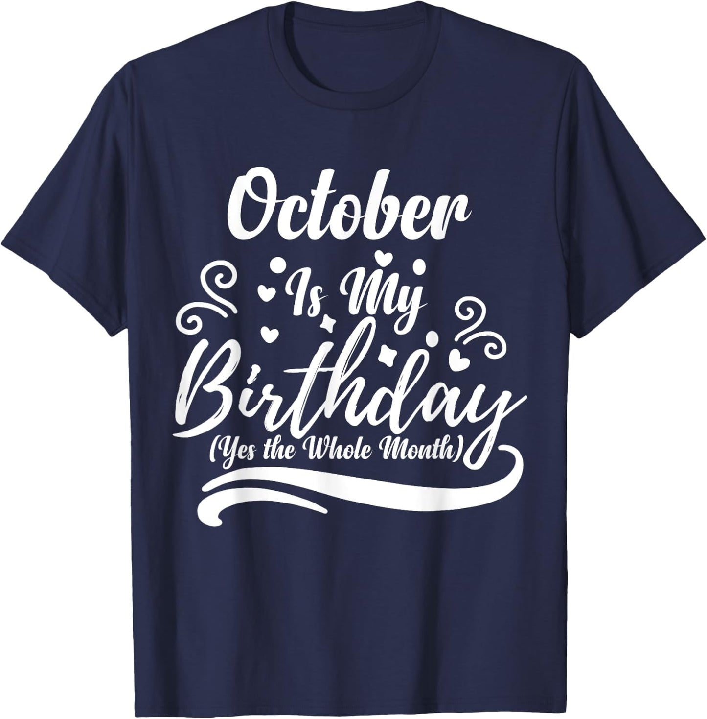 October Is My Birthday Yes The Whole Month Women T-Shirt - T-Shirt | Navy