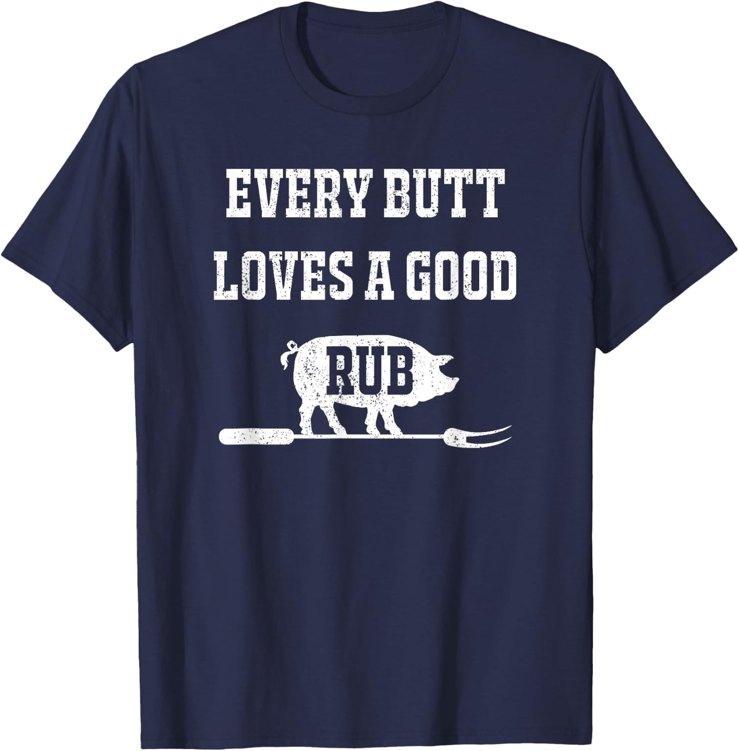 Every Butt Deserves A Good Rub Shirt T-Shirt - T-Shirt | Navy