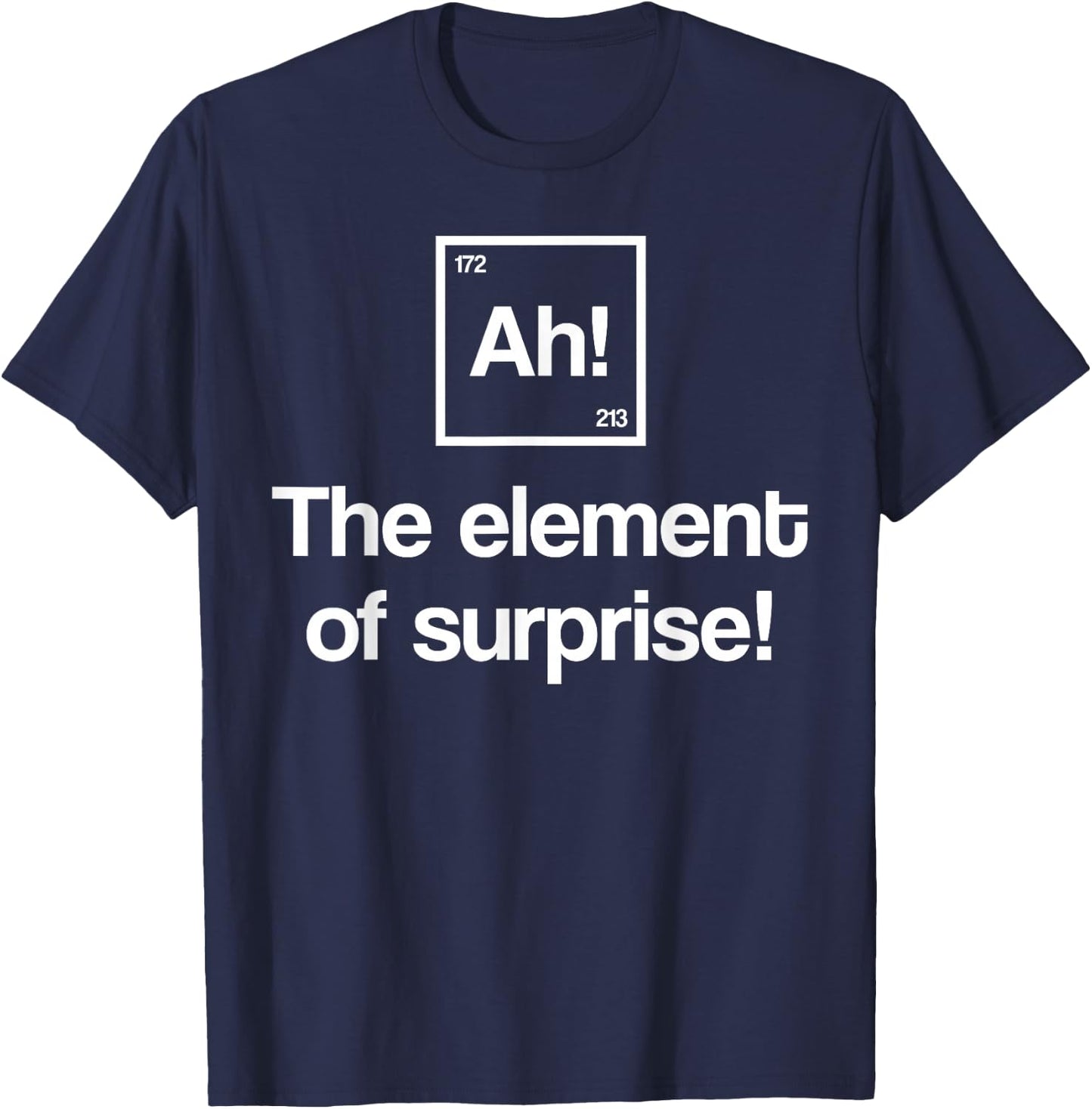 Funny Periodic Table Ah Element of Surprise Geek Nerd Gift T-Shirt - T-Shirt | Navy