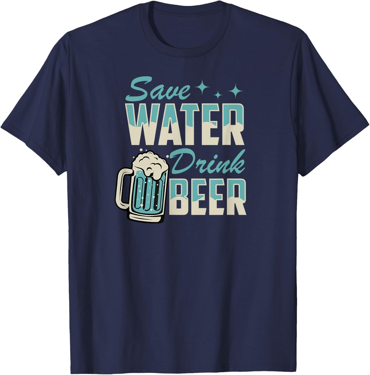 Save Water Drink Beer Funny Beer Lover T-Shirt - T-Shirt | Navy
