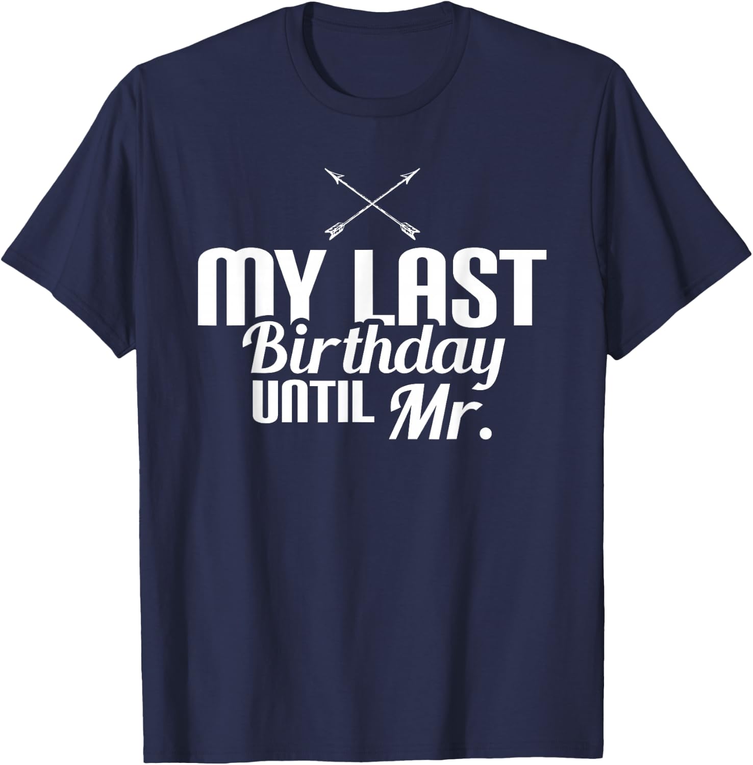 My Last Birthday Until Mr Couple Engagement Future Mr T-Shirt - T-Shirt | Navy