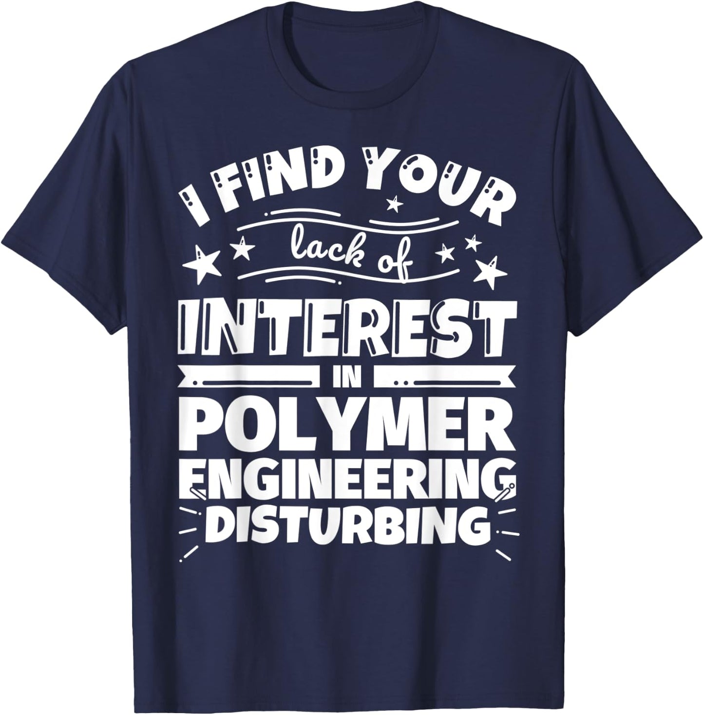 Polymer engineering Funny Lack of Interest T-Shirt - T-Shirt | Navy