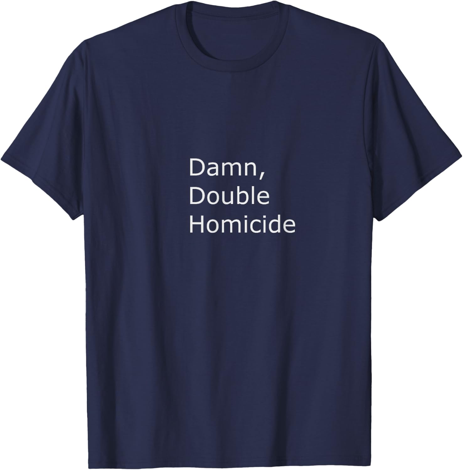 Damn, double homicide T-Shirt - T-Shirt | Navy