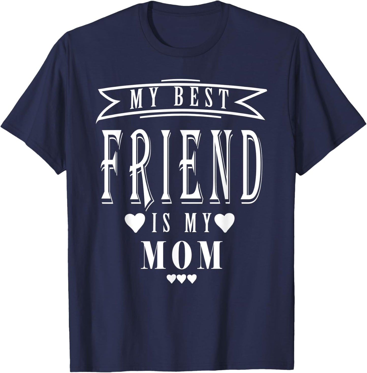 My Best Friend is My Mom, Mother's Day Funny1 T-Shirt - T-Shirt | Navy