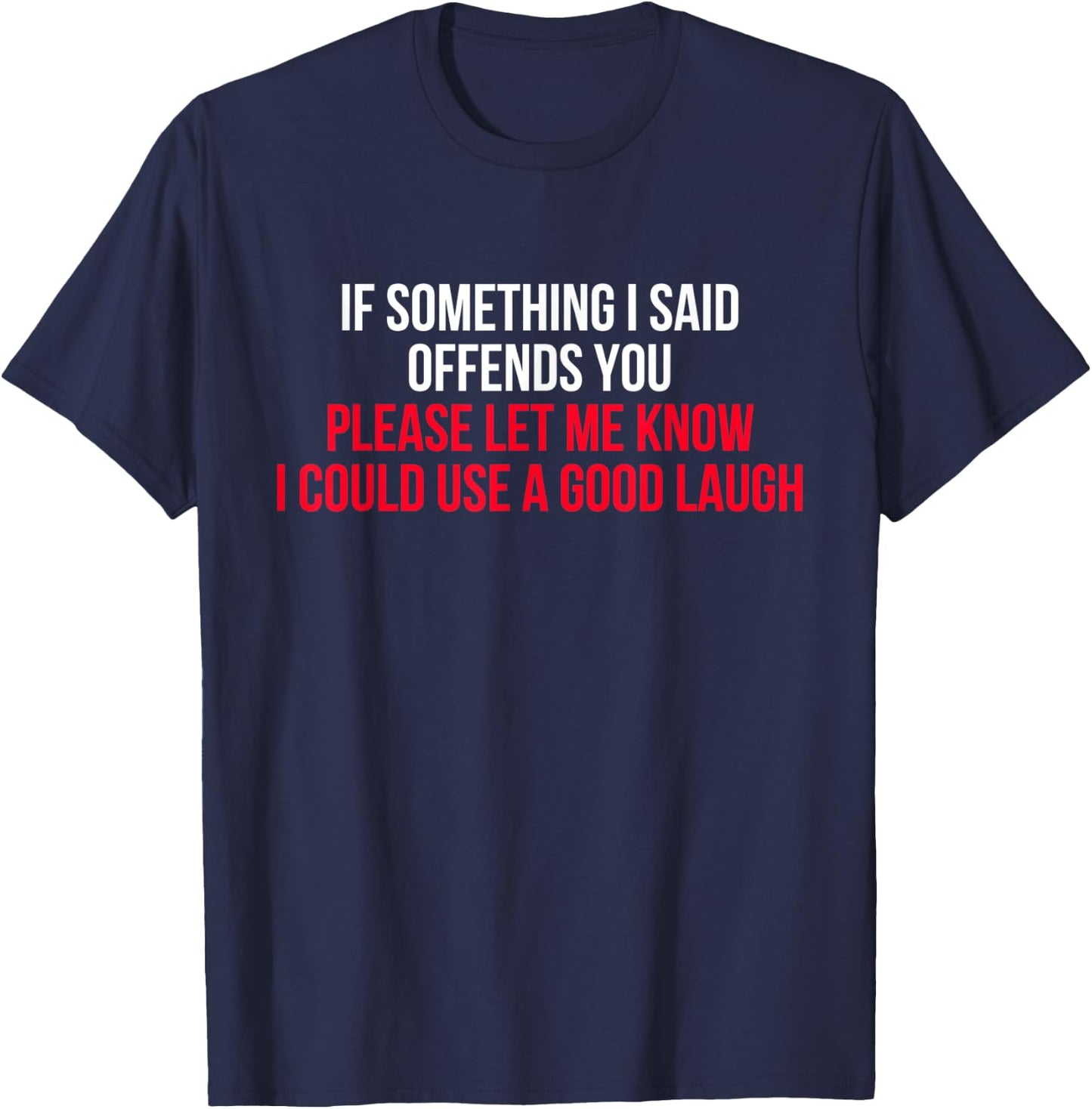 If Something I Said Offends You I Could Use a Good Laugh T-Shirt - T-Shirt | Navy