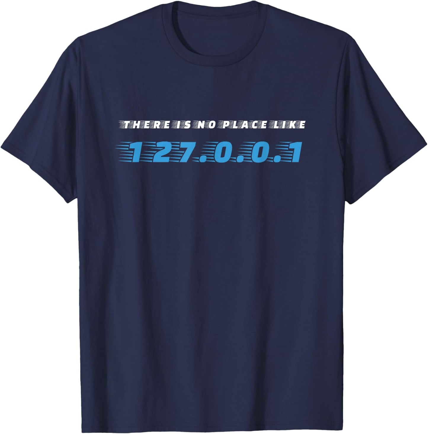 There Is No Place Like 127.0.0.1 Software Engineer Gift T-Shirt - T-Shirt | Navy