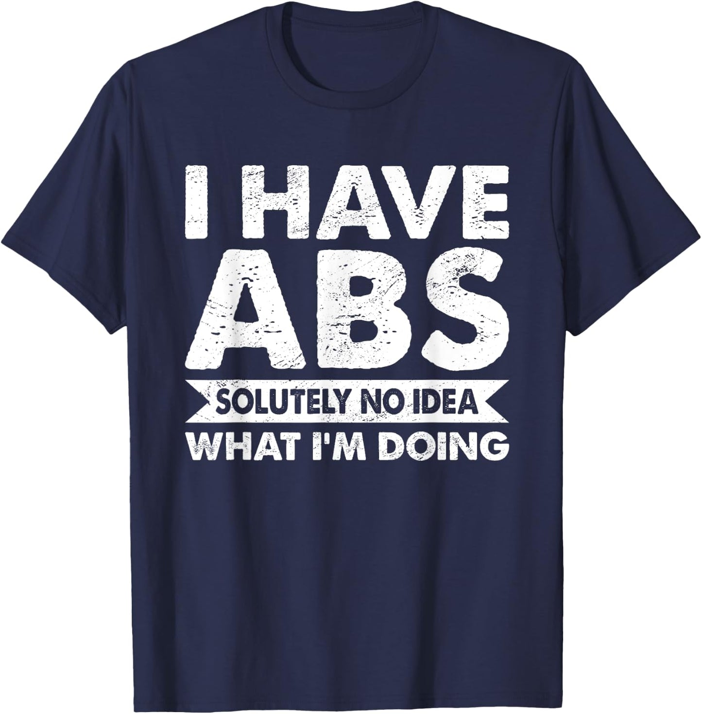 I Have Absolutely No Idea What I'm Doing Bodybuilder T-Shirt - T-Shirt | Navy