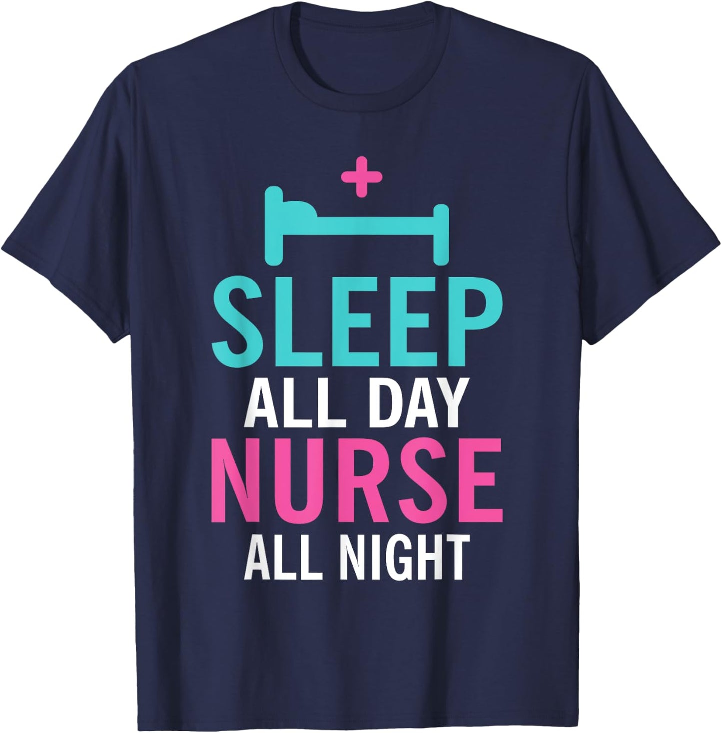 Sleep all Day Nurse all Night Work Hospital Nursing T-Shirt - T-Shirt | Navy
