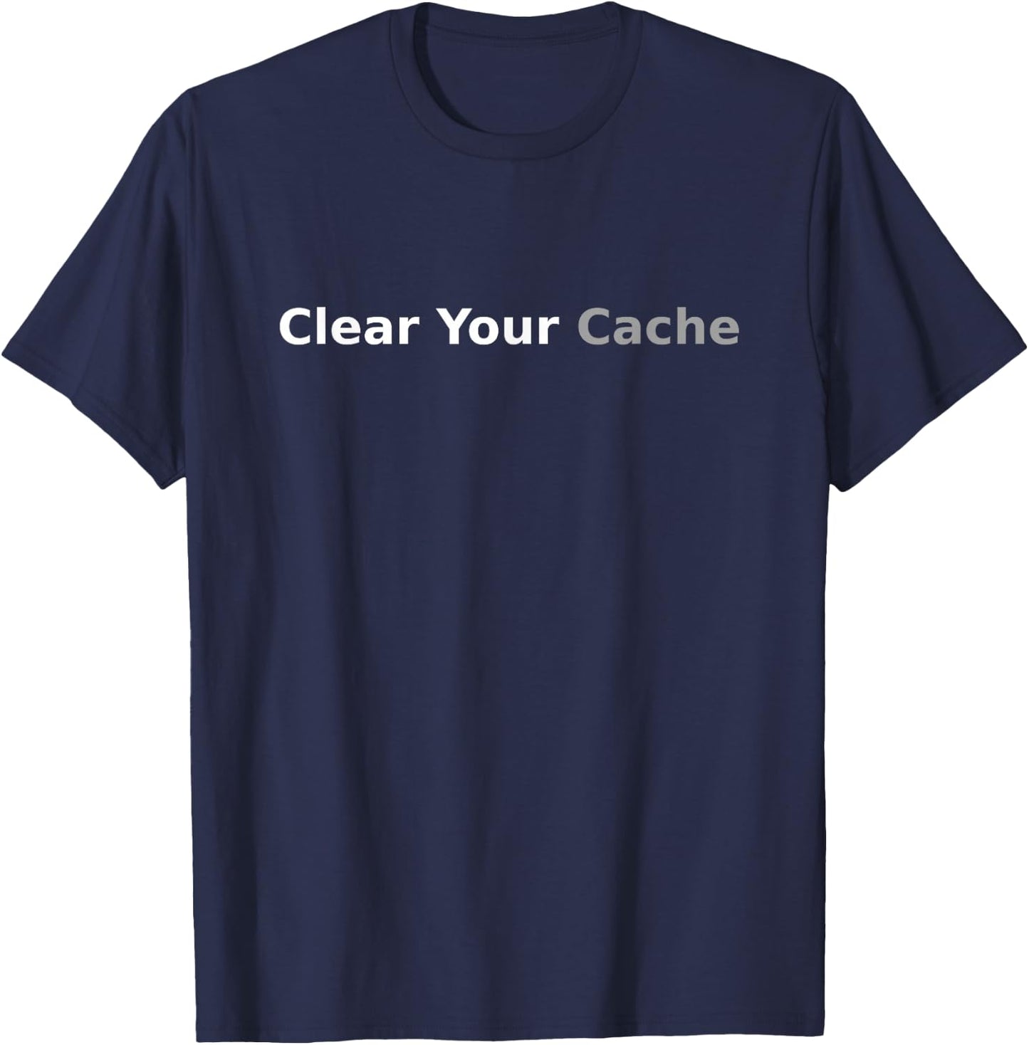 Funny Clear Your Cache for programmers T-Shirt - T-Shirt | Navy
