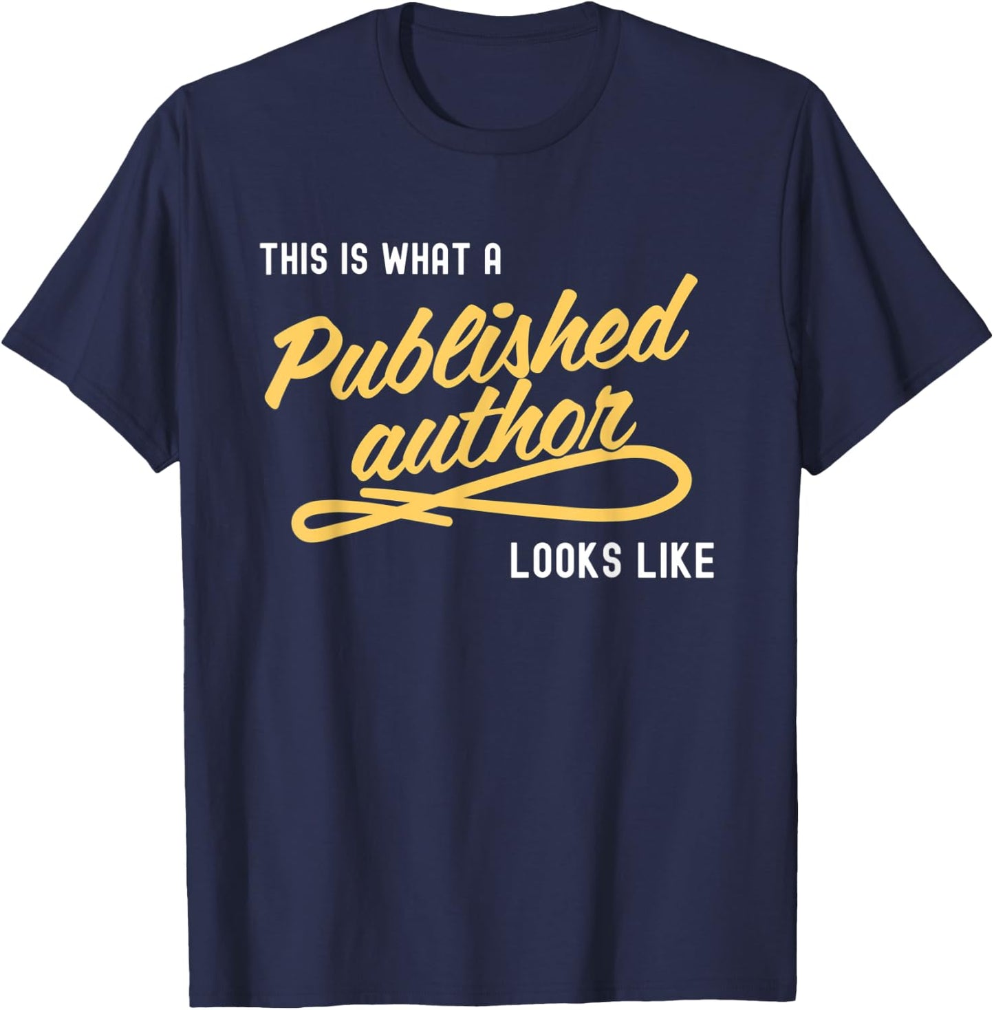 This Is What A Published Author Looks Like T-Shirt - T-Shirt | Navy