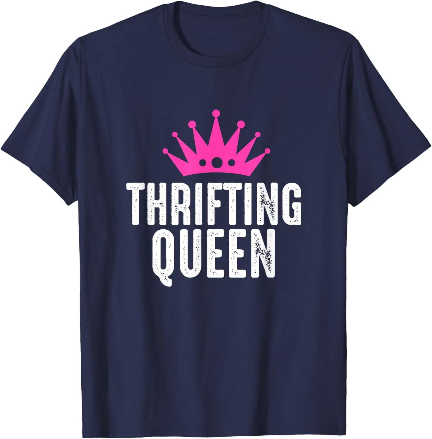 Thrifting Queen - Garage Sale Picker Gift Thrift Shopper T-Shirt - T-Shirt | Navy