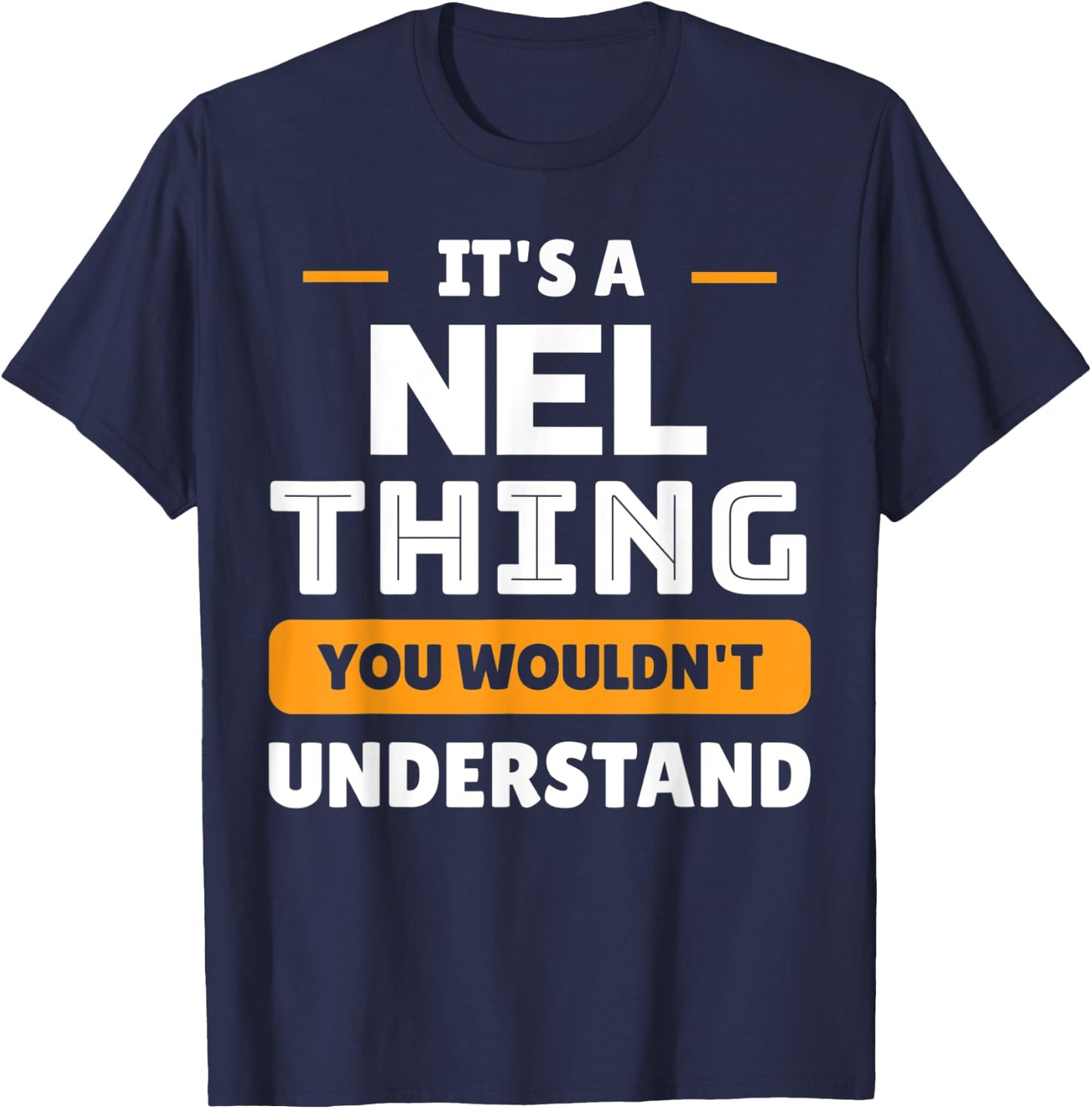 It's A Nel Thing You Wouldn't Understand Custom Sarcastic T-Shirt - T-Shirt | Navy