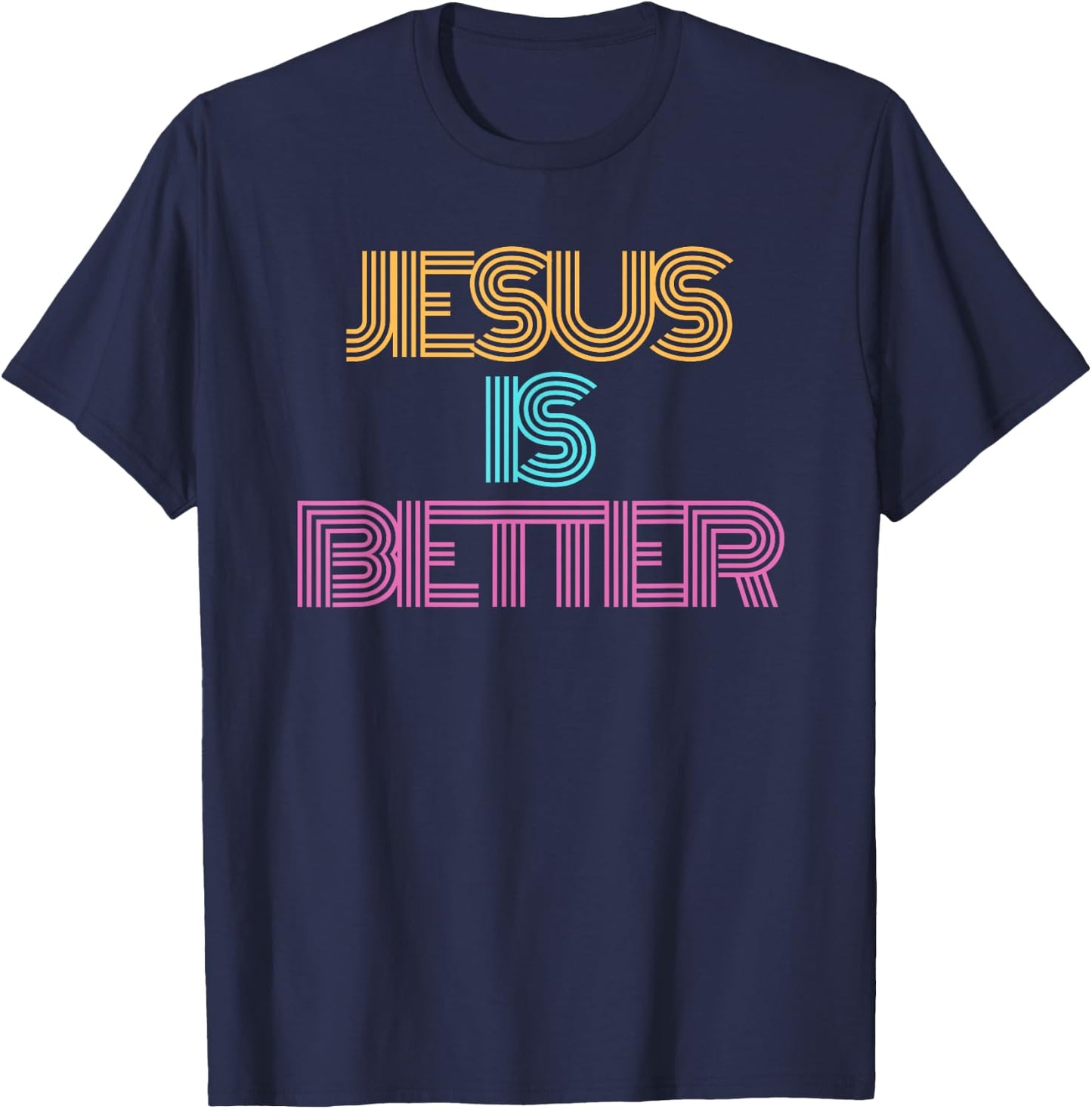 Jesus is Better Shirt. Christian Shirt. Religious Spiritual T-Shirt - T-Shirt | Navy