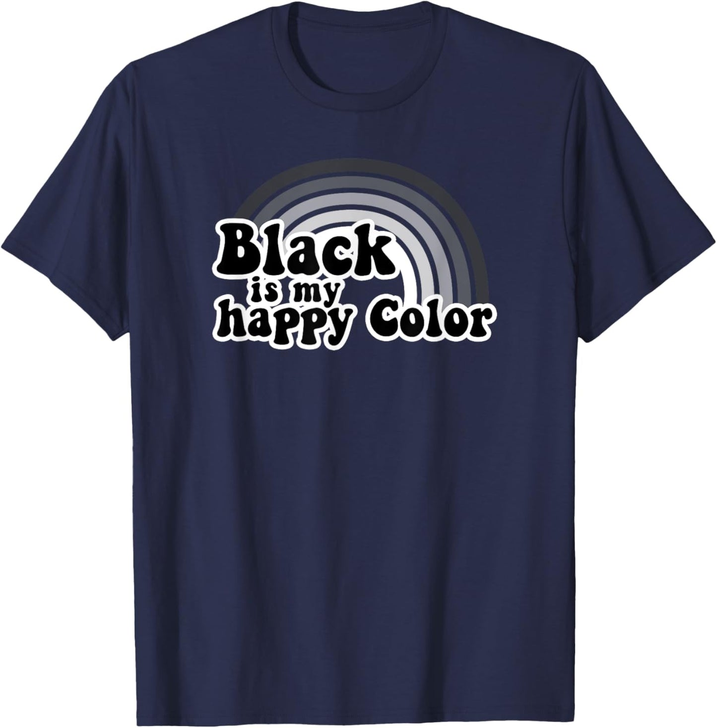 Black Is My Happy Color Dark Humor T-Shirt - T-Shirt | Navy