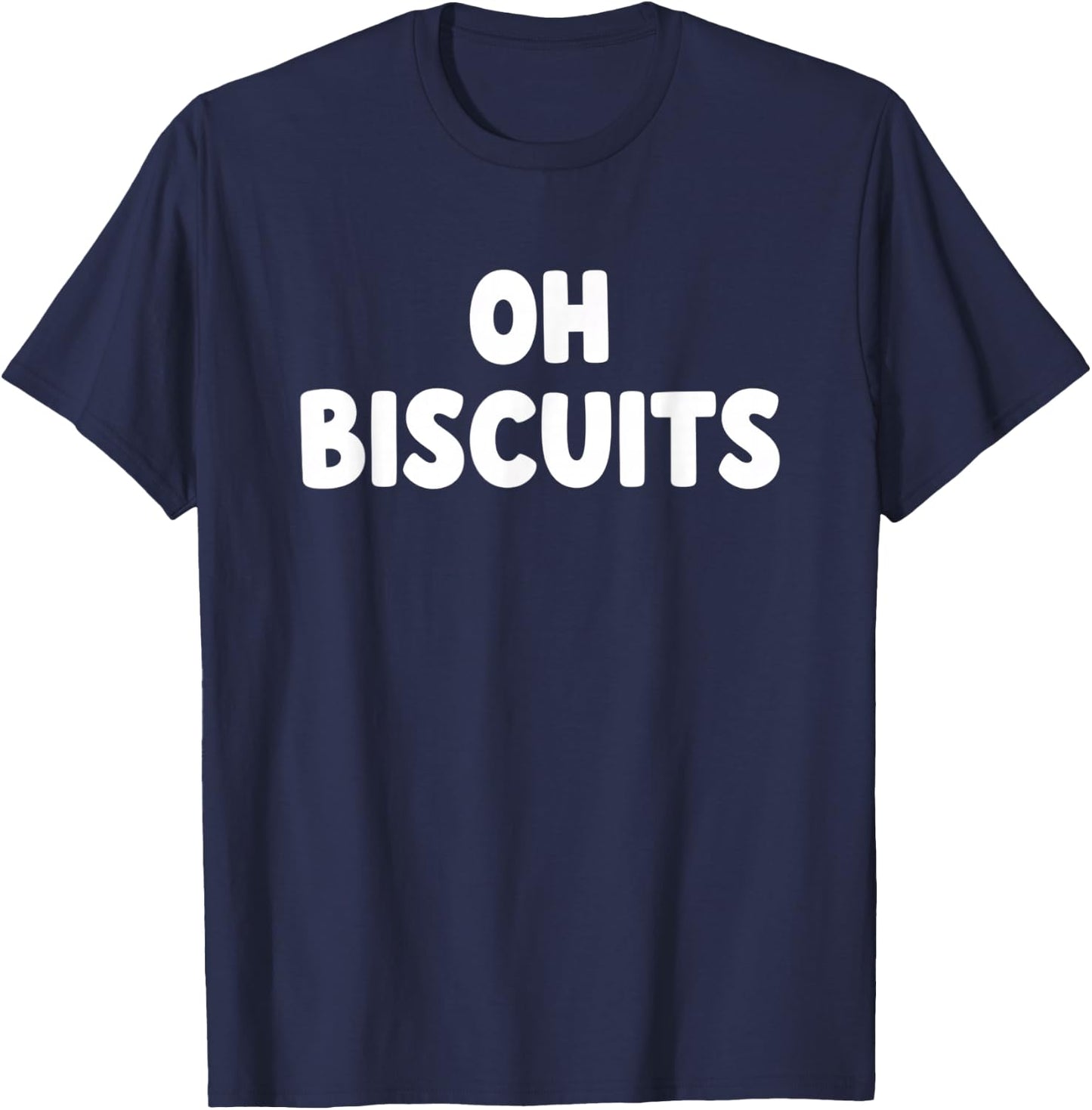 Oh Biscuits Funny Food Quote Biscuits Lover Humor T-Shirt - T-Shirt | Navy