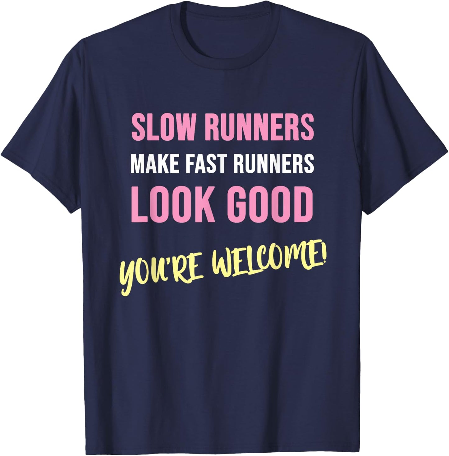 Slow Runners make fast Runners Look Good! - Funny T-Shirt - T-Shirt | Navy