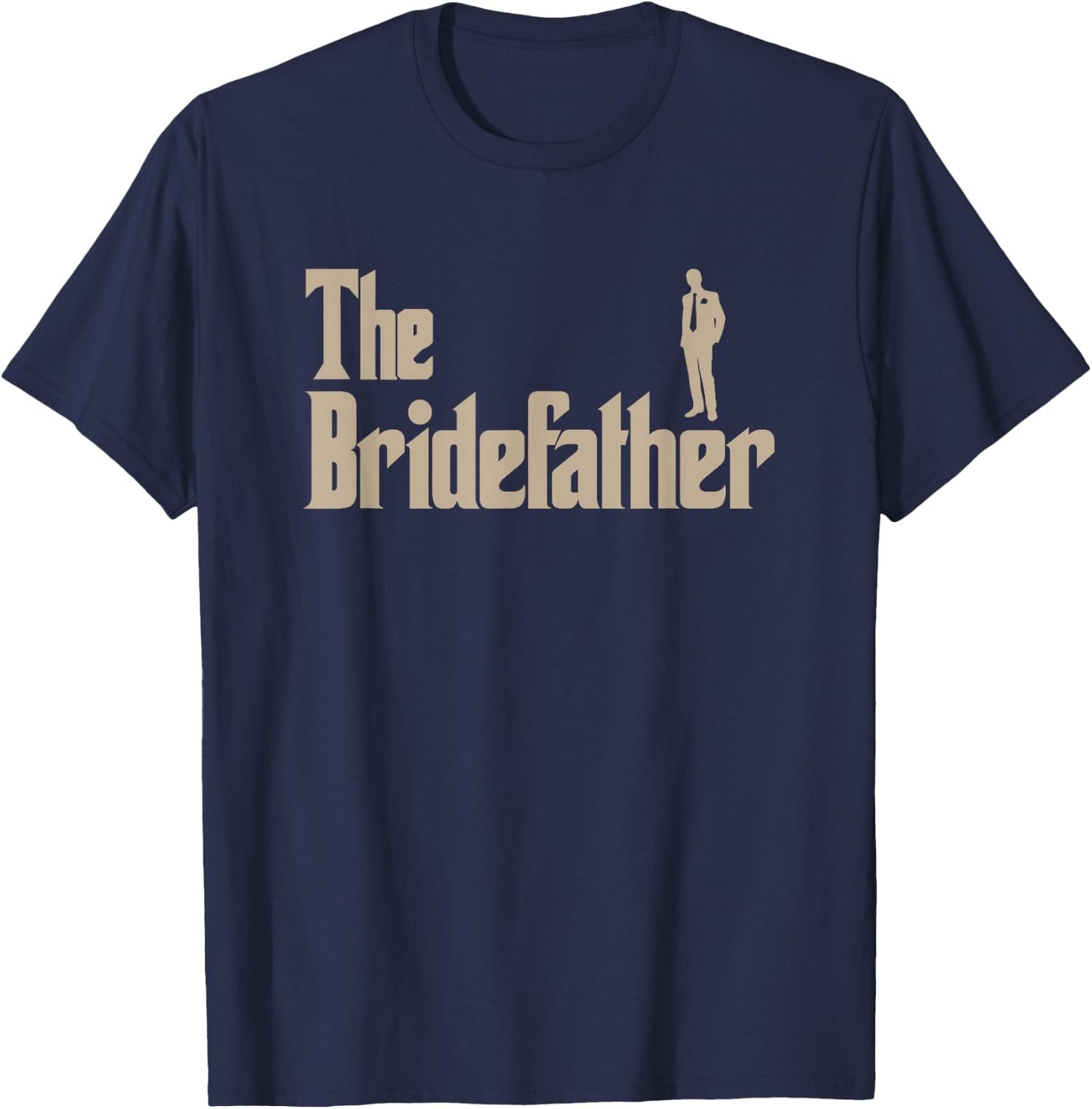 Great Father of The Bride Gifts Men Shirts T-Shirt - T-Shirt | Navy