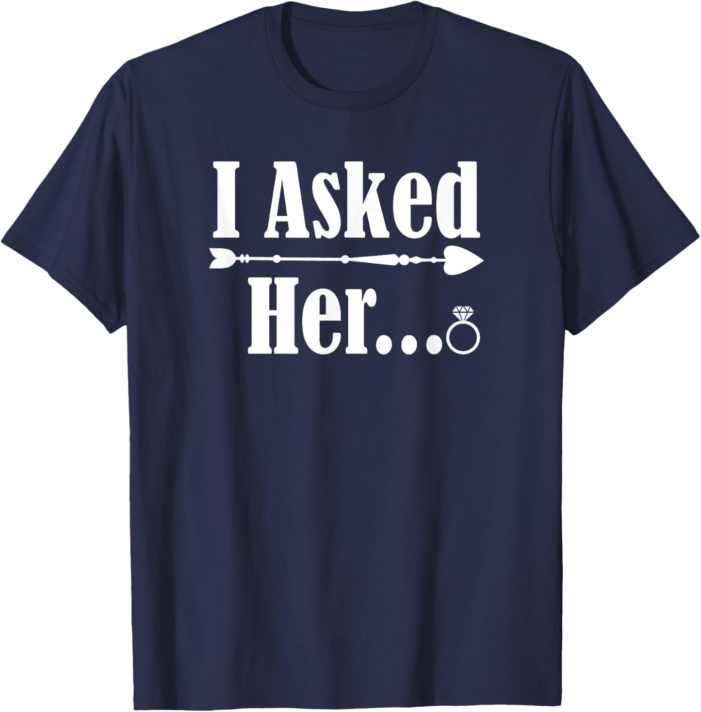 I Asked Her Engagement Couple Him 2021 Wedding Marriage Fun T-Shirt - T-Shirt | Navy
