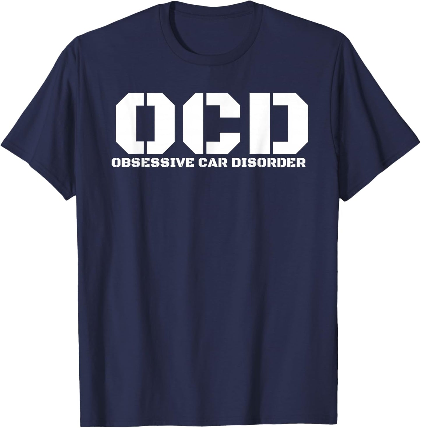 Obsessive Car Disorder Funny Car Lover Enthusiast OCD Gift T-Shirt - T-Shirt | Navy