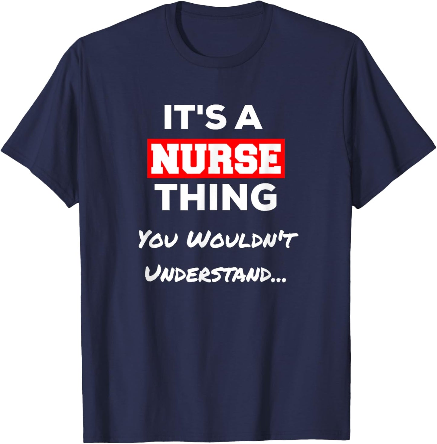 Funny It's a Nurse Thing You Wouldn't Understand T-Shirt - T-Shirt | Navy