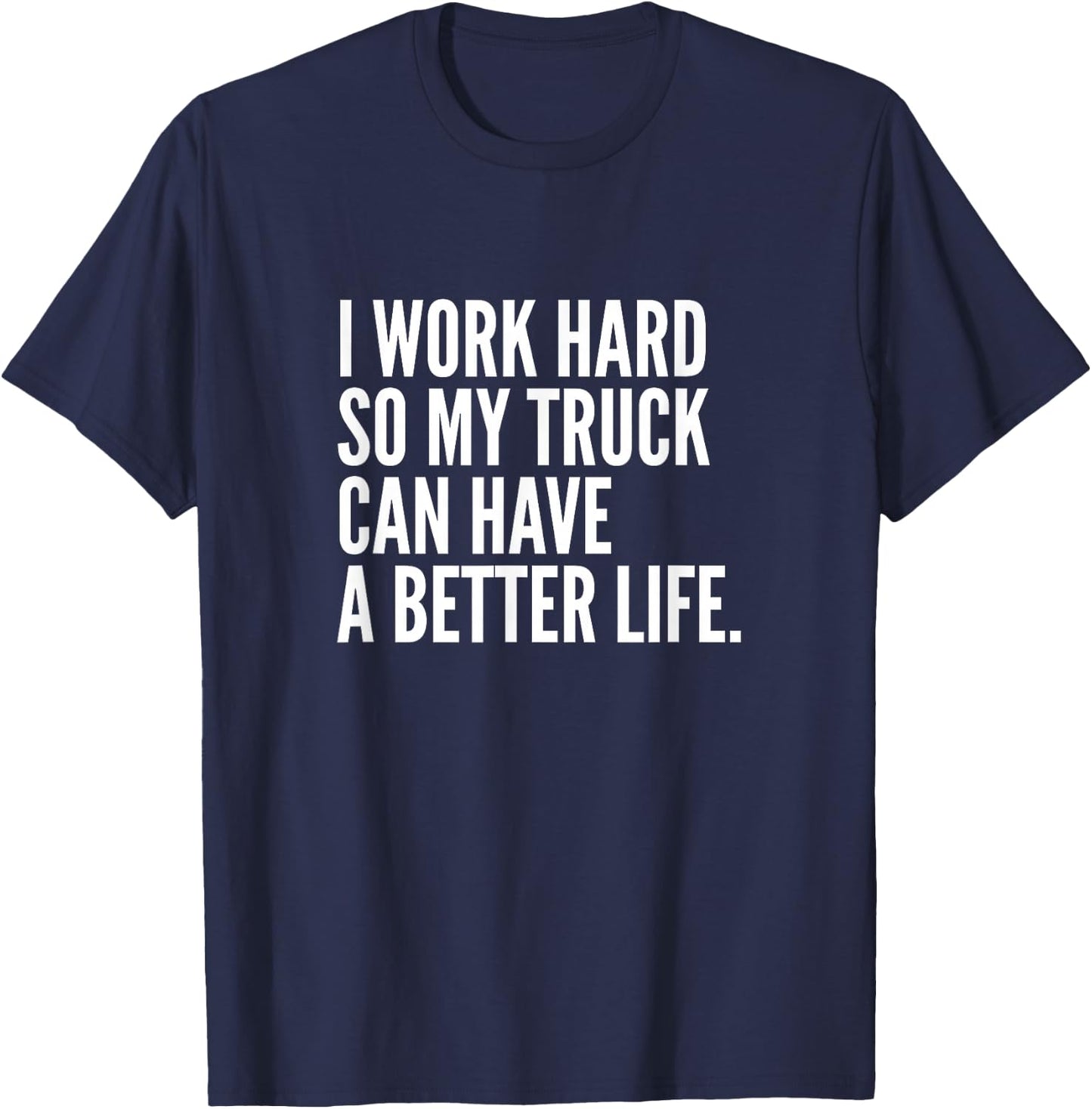 Funny Trucker Pipeliner | I Work Hard So My Truck T-Shirt - T-Shirt | Navy