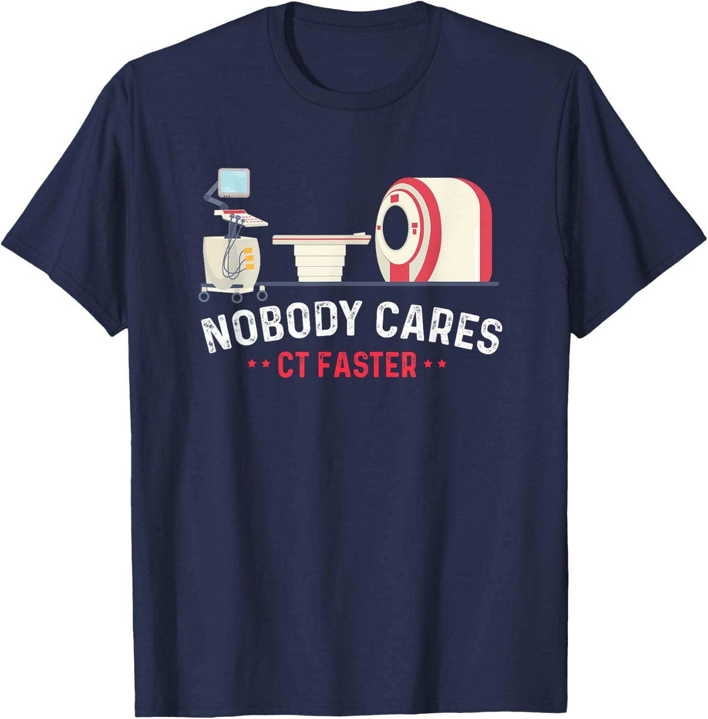 Nobody Cares CT Faster Computer Technologist Radiologic T-Shirt - T-Shirt | Navy