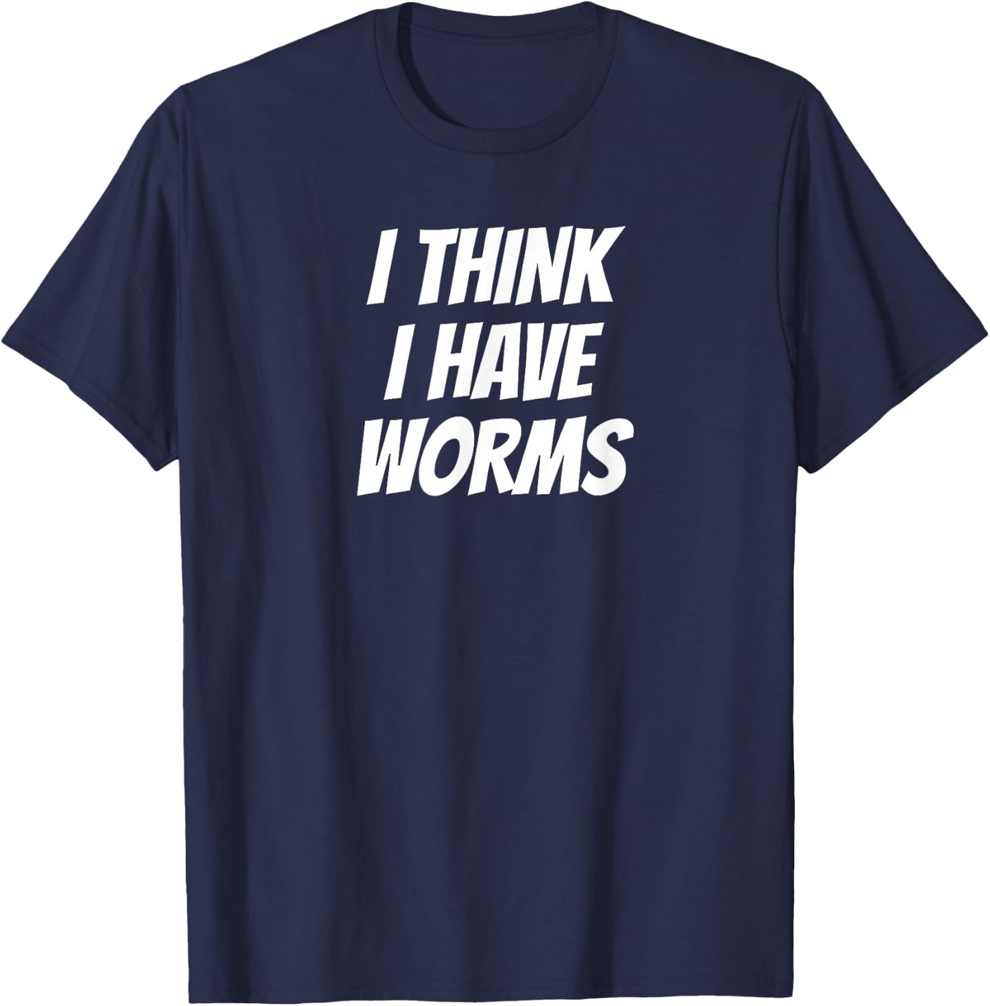 Embarrassing Bachelor Party Forfeit I Think I Have Worms T-Shirt - T-Shirt | Navy