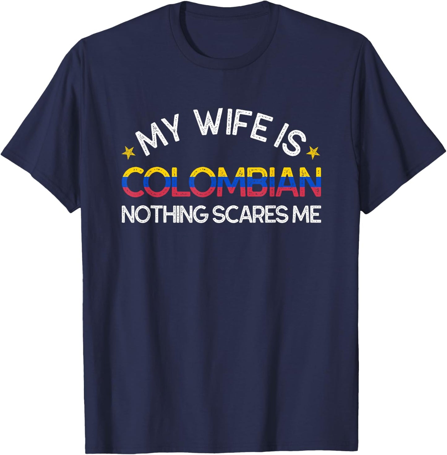 My Wife Is Colombian Nothing Scare Me Funny Husband Wedding T-Shirt - T-Shirt | Navy
