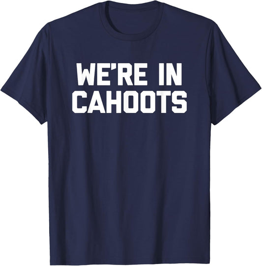 We're In Cahoots - Funny Saying Sarcastic Novelty Cute Cool T-Shirt - T-Shirt | Navy