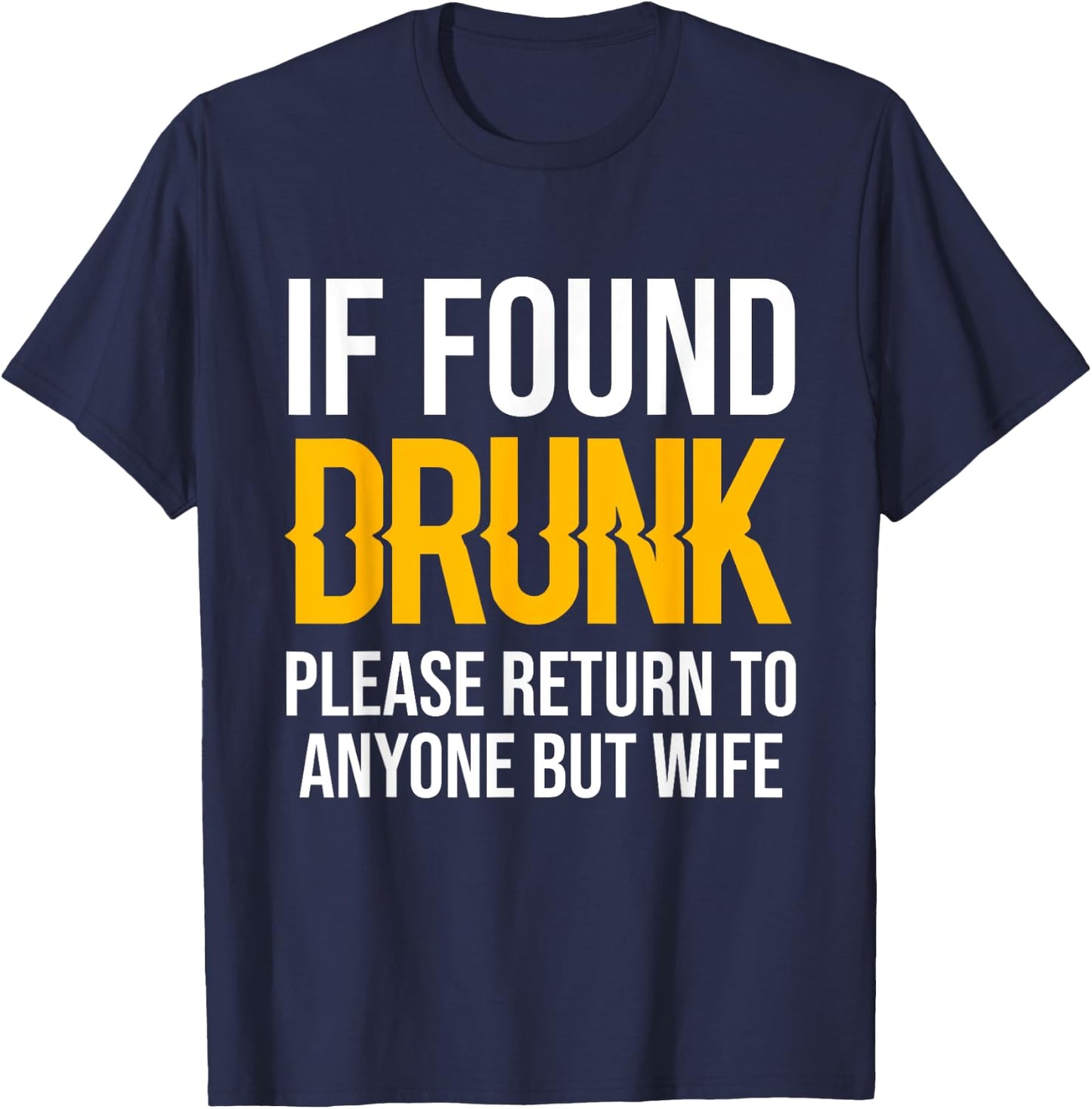 If Found Drunk Please Return To Anyone But Wife T-Shirt - T-Shirt | Navy