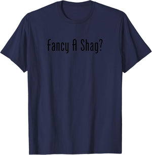 Fancy A Shag T Shirt T-Shirt - T-Shirt | Navy
