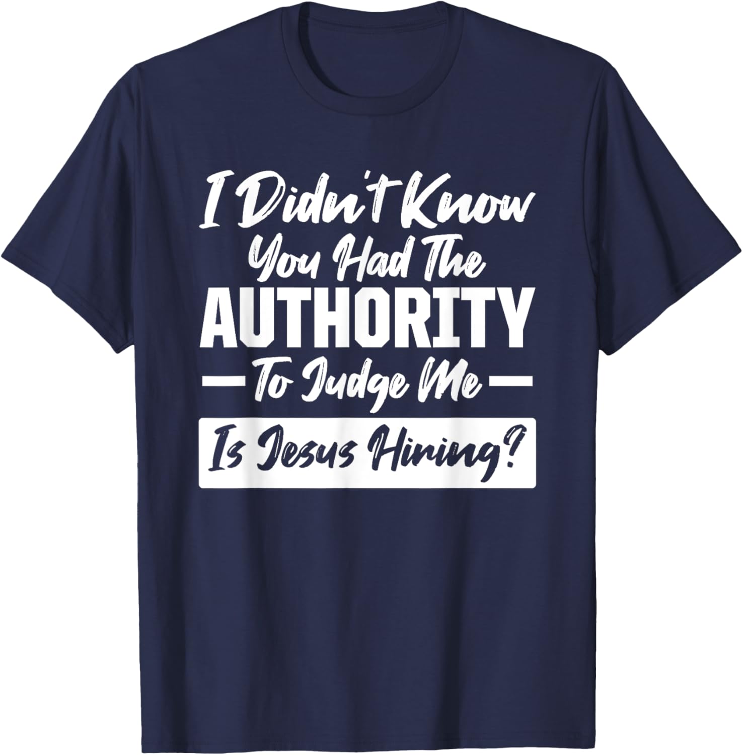 I didn't know you had the Authority Only Jesus can Judge Me T-Shirt - T-Shirt | Navy