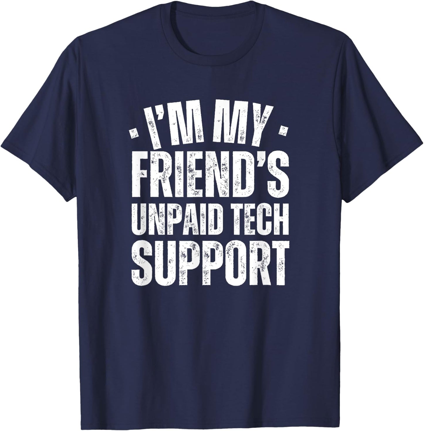 I'm My Friend's Unpaid Tech Support Funny IT Programmer T-Shirt - T-Shirt | Navy