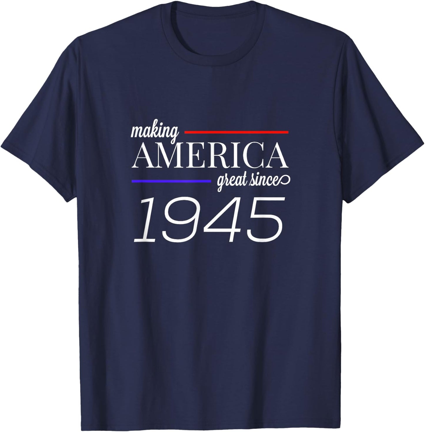 74th Birthday MAKING AMERICA GREAT SINCE 1945 gift T-Shirt - T-Shirt | Navy