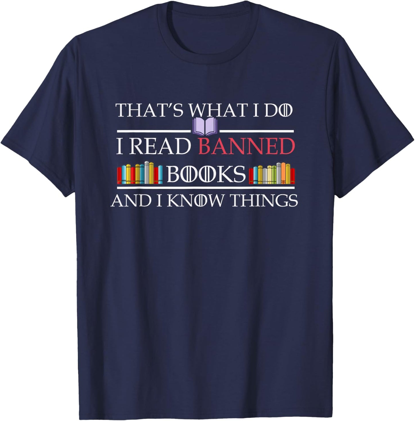 That's What I Do I Read Banned Books and I Know Things T-Shirt - T-Shirt | Navy