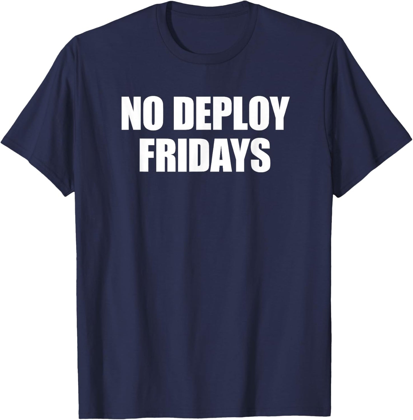 No Deploy Fridays Developer Coder Meme Software Programming T-Shirt - T-Shirt | Navy