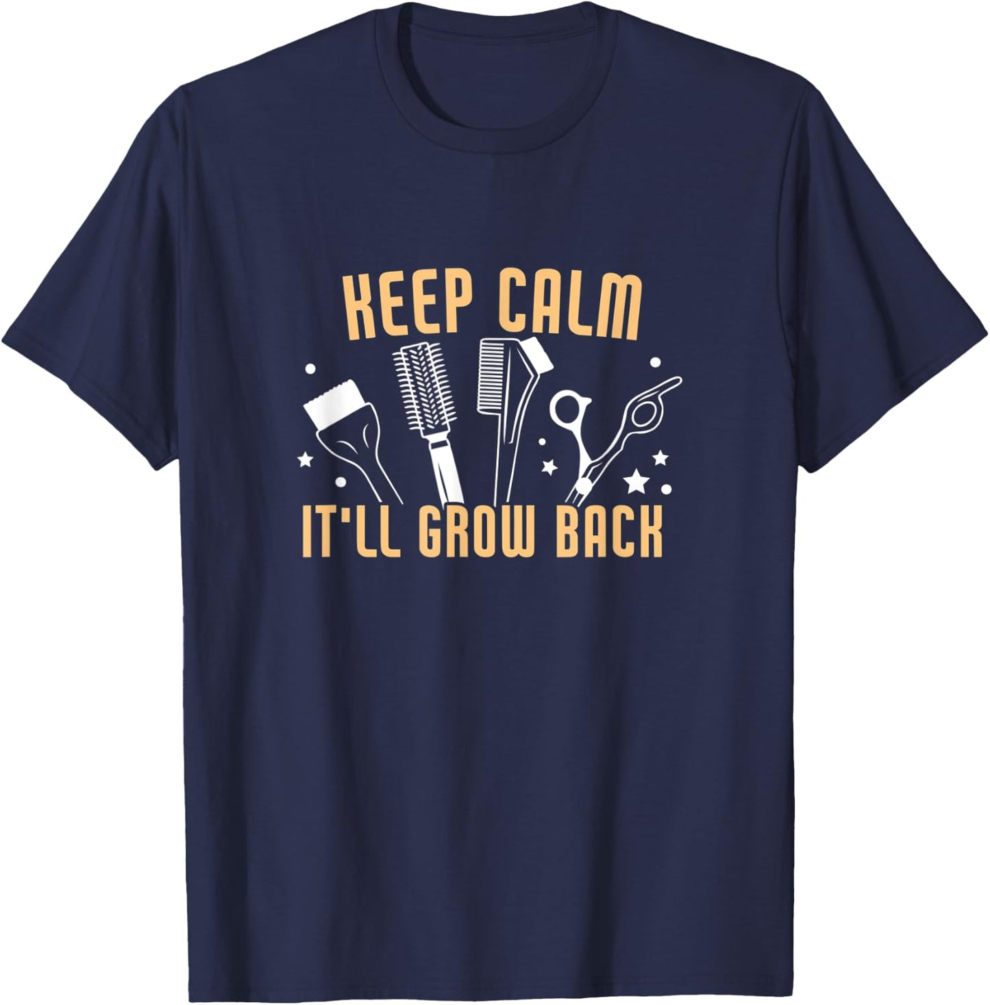 Keep Calm It'll Grow Back Funny Hairdresser Barber T-Shirt - T-Shirt | Navy