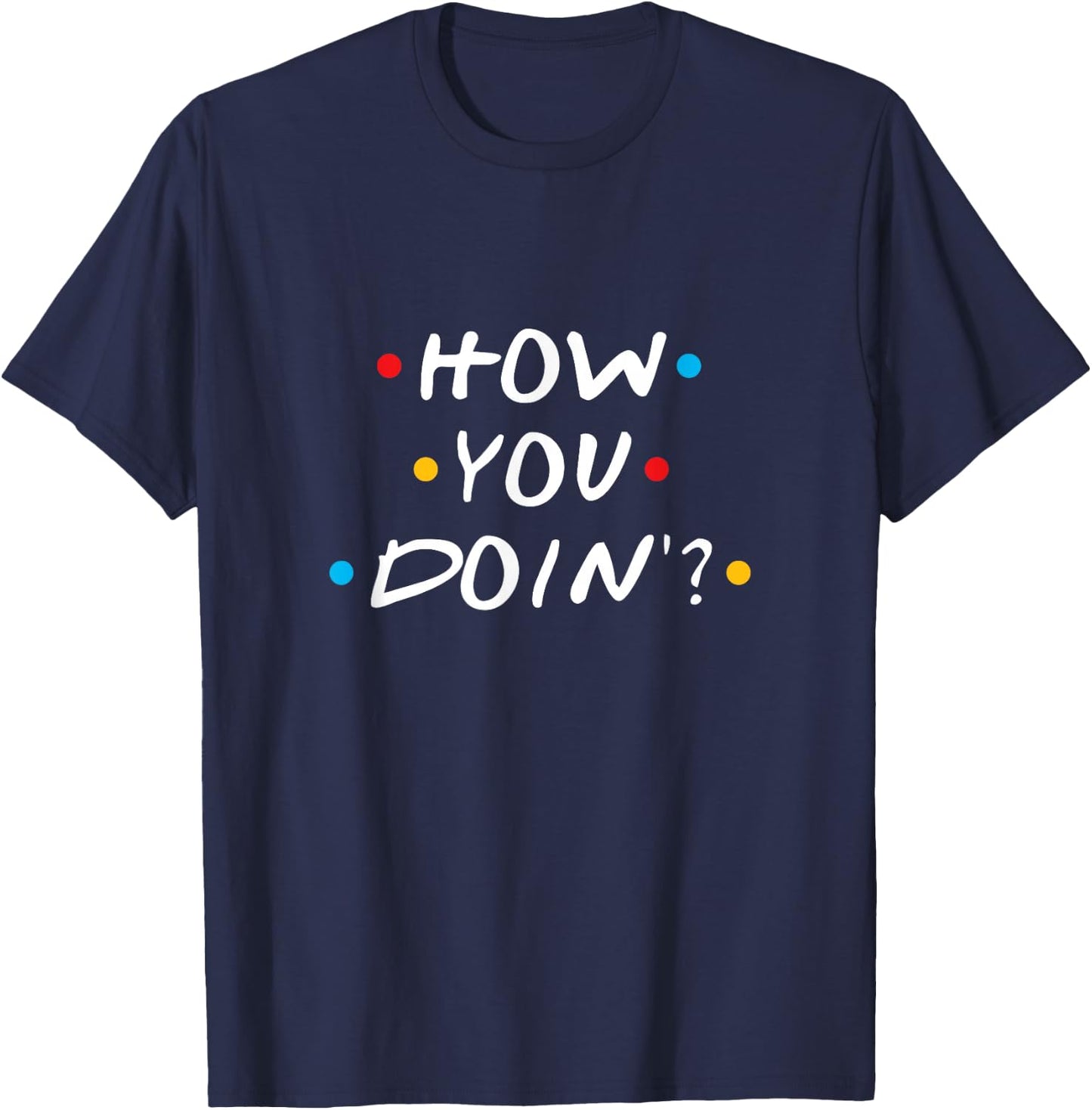 How You Doin T-Shirt - T-Shirt | Navy