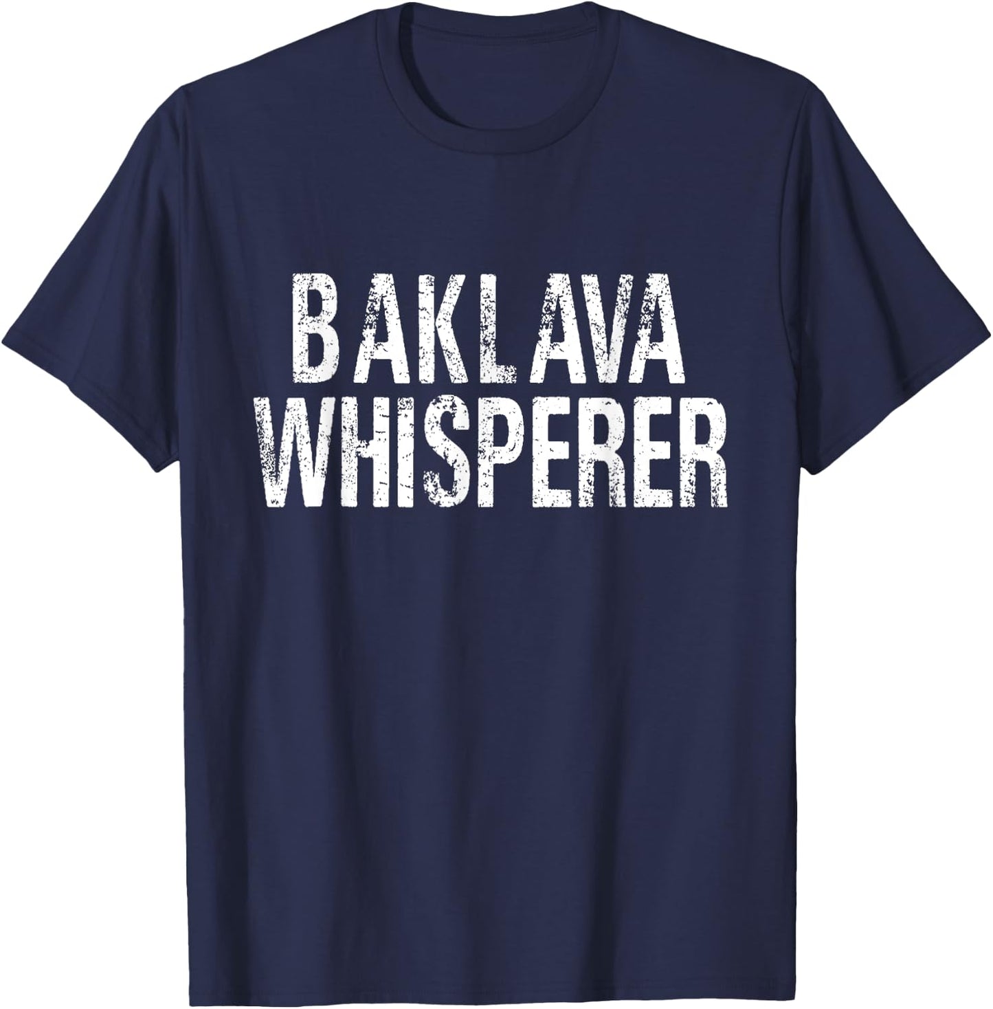 Baklava Whisperer Funny Baklava Chef Confectioner Pastry T-Shirt - T-Shirt | Navy