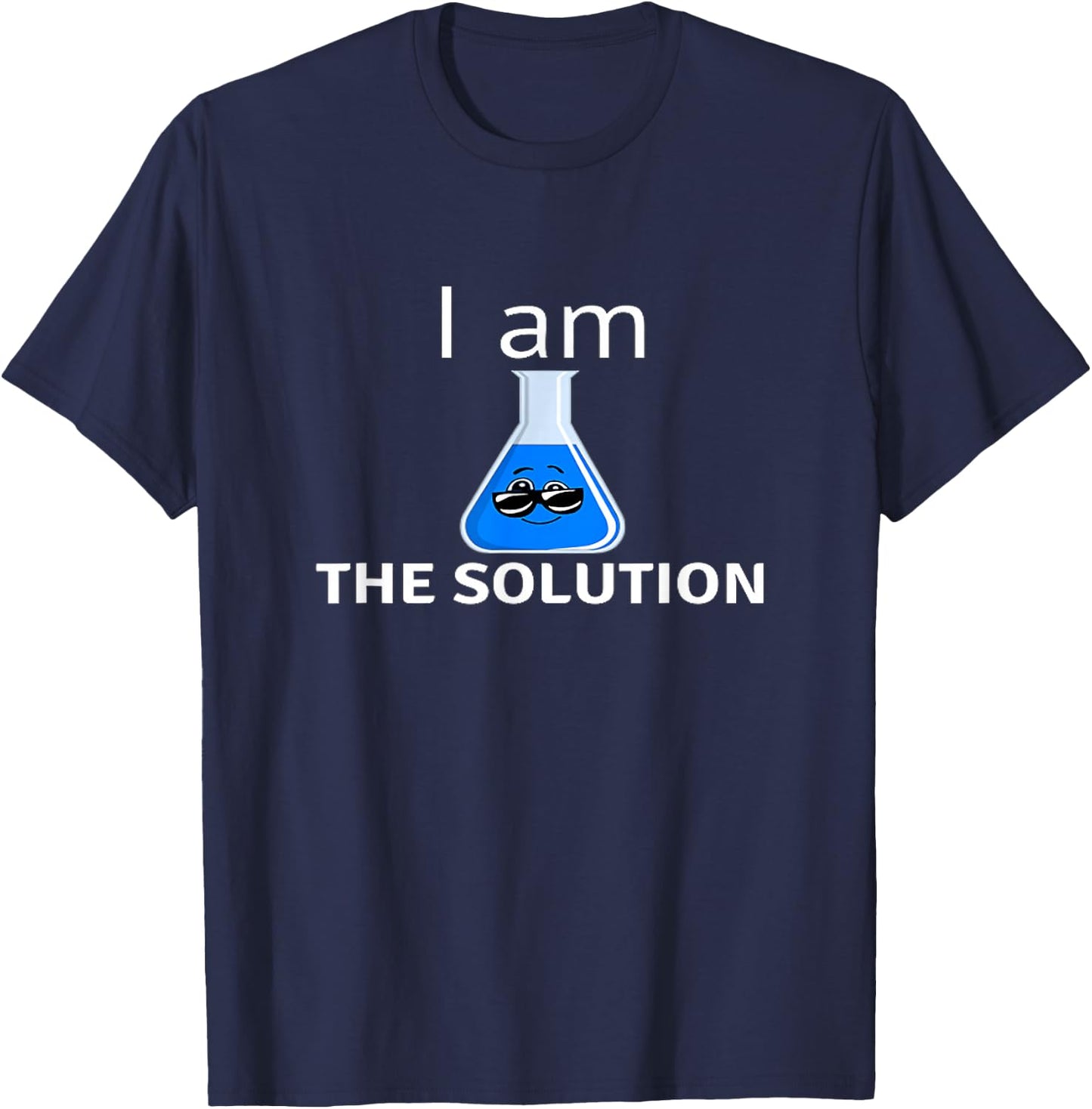 I Am The Solution Funny For Students And Teachers Chemistry T-Shirt - T-Shirt | Navy