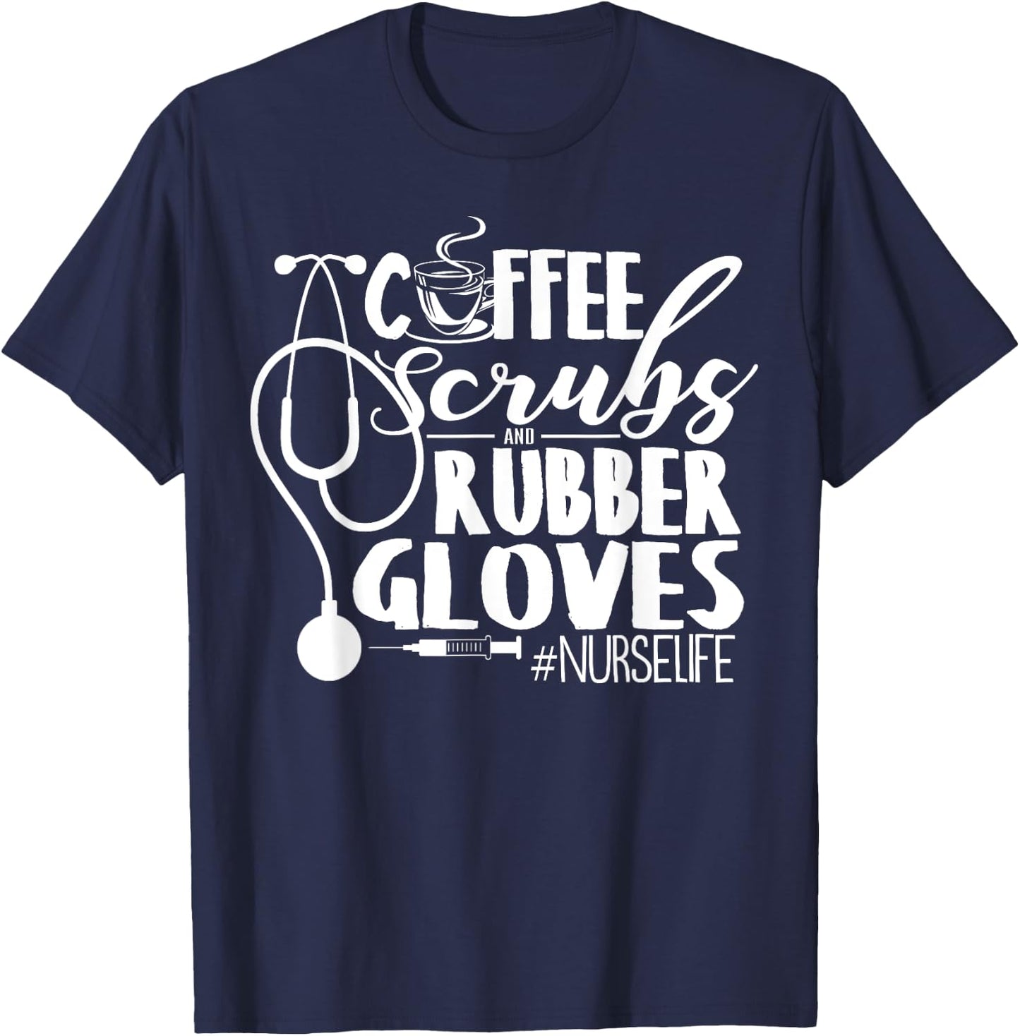 Coffee Scrubs And Rubber Gloves Nurse Life Design T-Shirt - T-Shirt | Navy
