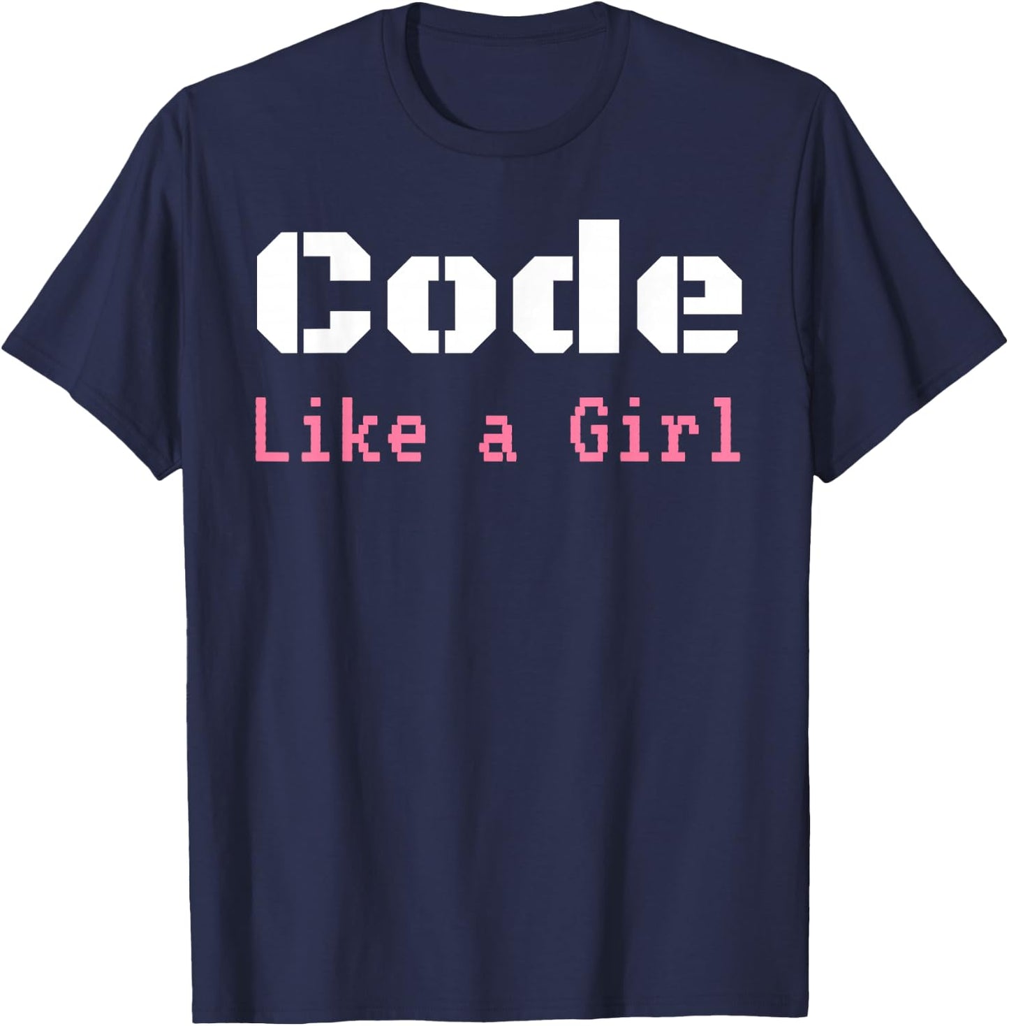 Code Like A Girl Programming Computer Science Apparel T-Shirt - T-Shirt | Navy