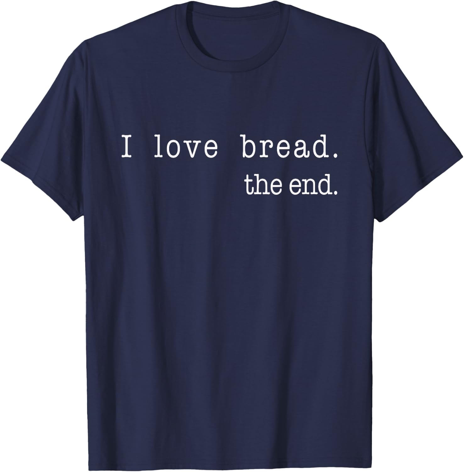 I Love Bread The End Funny Bread Baking Baker Retro Vintage T-Shirt - T-Shirt | Navy