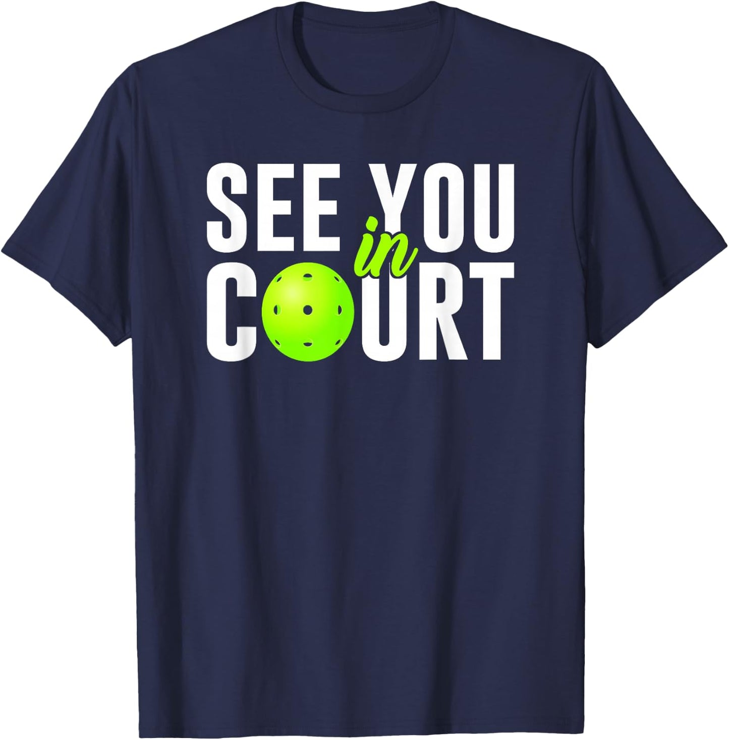 See You In Court Pickleball Humor Lawyer Attorney Quote Meme T-Shirt - T-Shirt | Navy