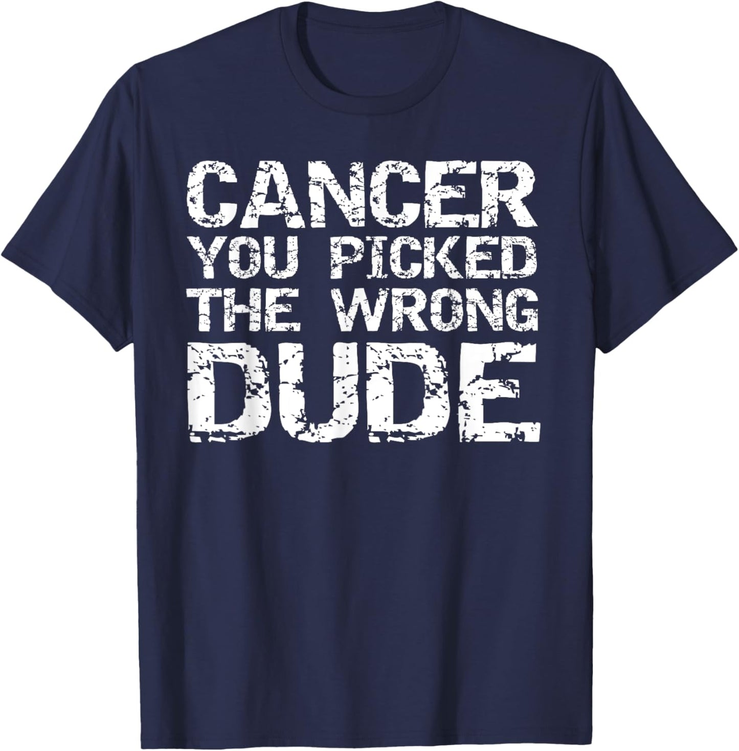 Cancer Treatment Gift Men's Cancer You Picked the Wrong Dude T-Shirt - T-Shirt | Navy