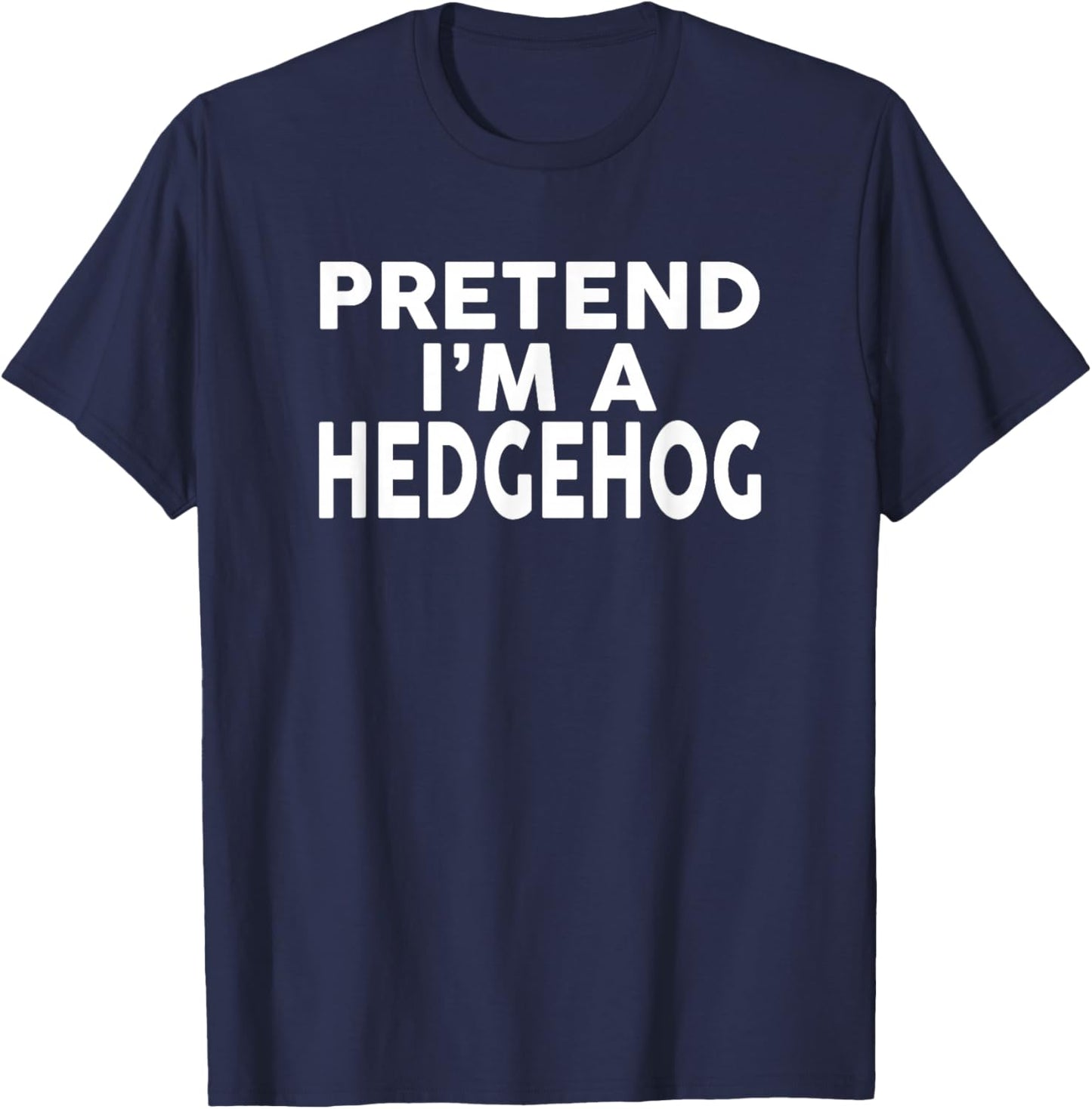 Pretend I'm A HEDGEHOG Halloween Costume T-Shirt - T-Shirt | Navy