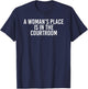 A WOMAN'S PLACE IS IN THE COURTROOM Funny Lawyer Gift T-Shirt - T-Shirt | Navy