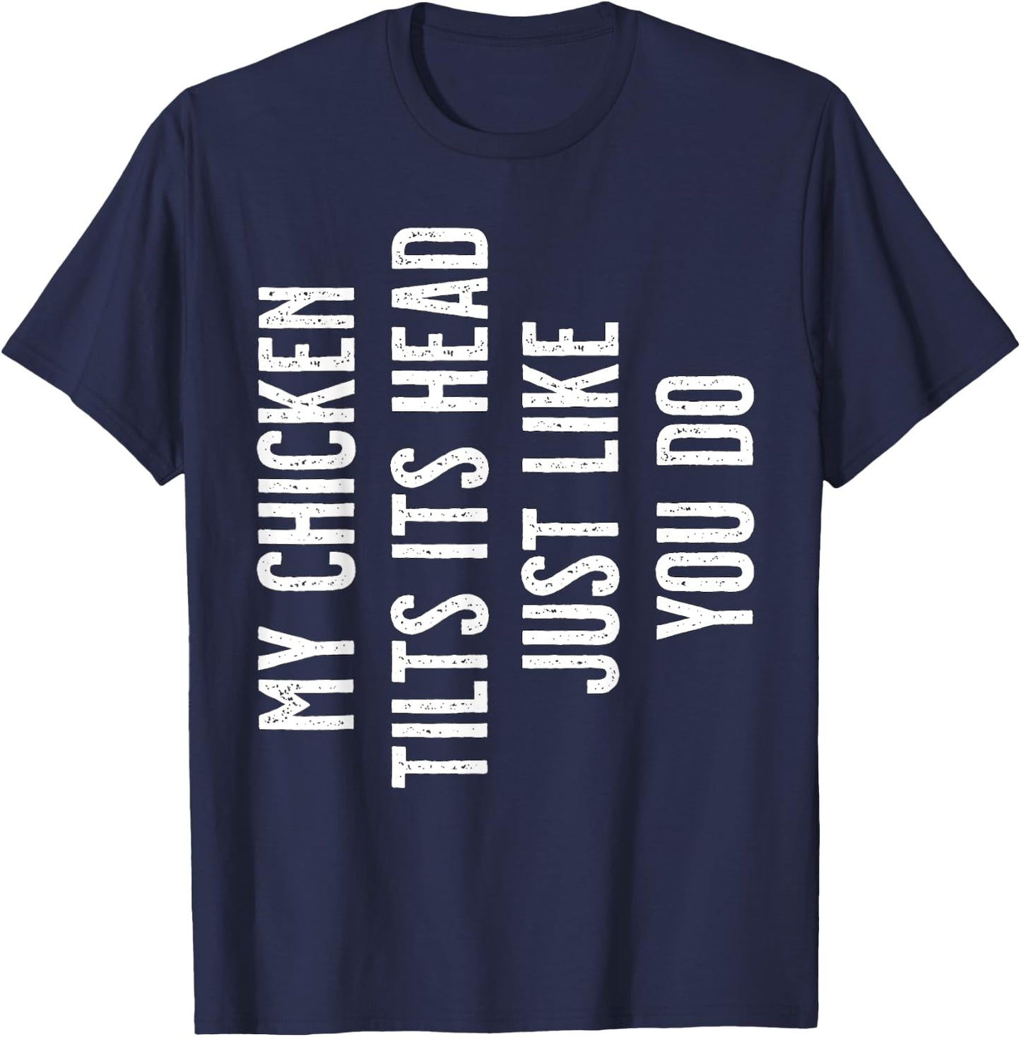 My Chicken tilts its Head just like you do T-Shirt - T-Shirt | Navy